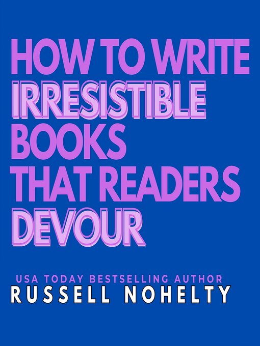 Title details for How to Write Irresistible Books that Readers Devour by Russell Nohelty - Wait list